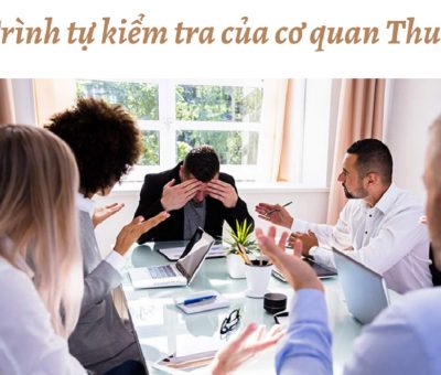 Trình tự kiểm tra của cơ quan thuế khi quyết toán thuế