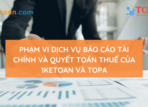 Phạm vi chi tiết dịch vụ Báo cáo tài chính và Quyết toán thuế của 1Ketoan và TOPA