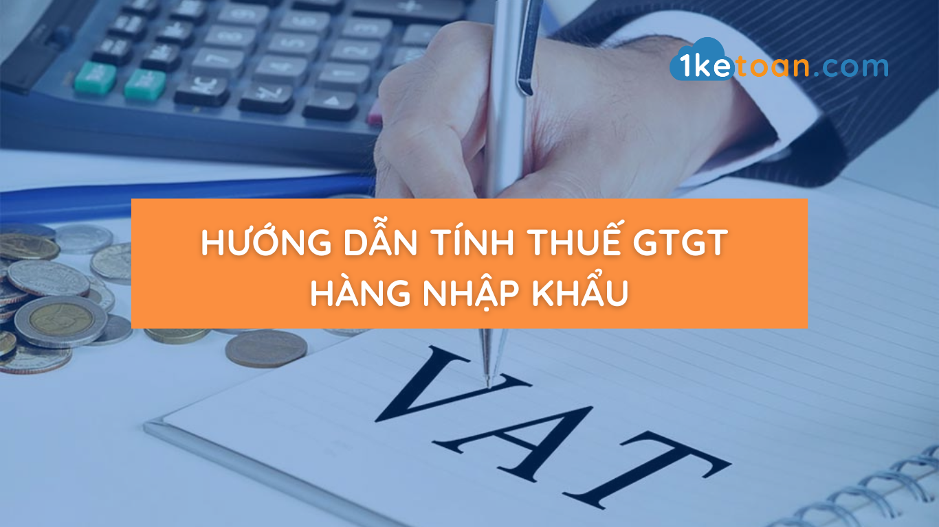Hướng dẫn tính thuế GTGT hàng nhập khẩu theo quy định hiện hành