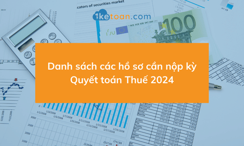 Danh sách các hồ sơ cần nộp kỳ Quyết toán Thuế 2024